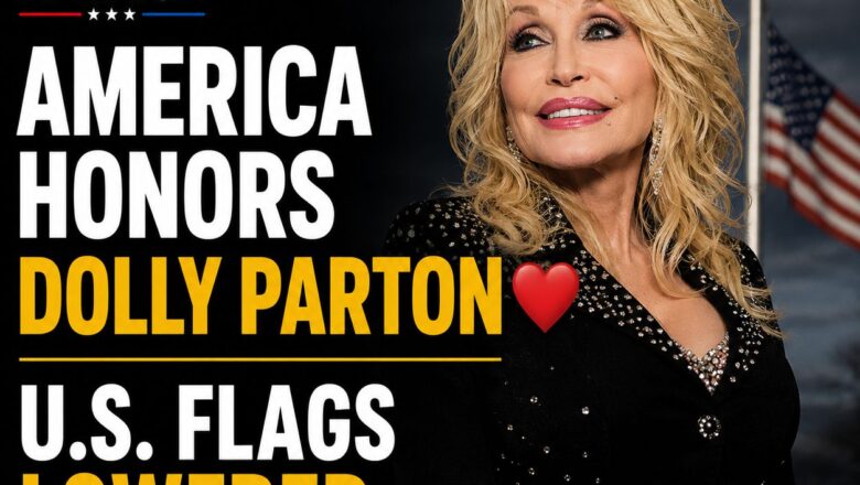 America Honors Dolly Parton as U.S. Flags Are Lowered in Her Memory 🇺🇸❤️