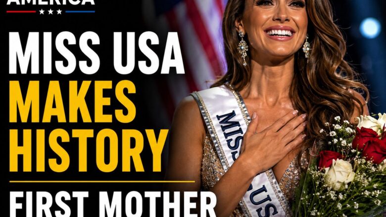 Miss USA Makes History as a Mother Wins the Crown for the First Time .