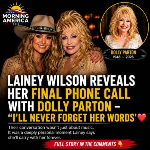 Lainey Wilson Remembers Her Final Phone Call With Dolly Parton — A Conversation She’ll Carry Forever