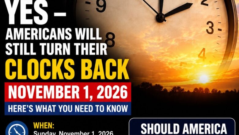 Will Americans Still Turn Their Clocks Back in November 2026? Here’s the Latest