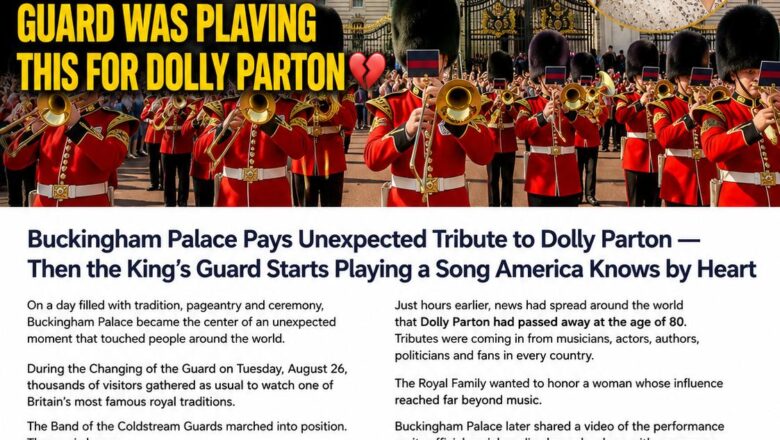 Buckingham Palace Pays Unexpected Tribute to Dolly Parton — Then the King’s Guard Starts Playing a Song America Knows by Heart