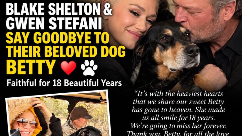 Blake Shelton and Gwen Stefani Say Goodbye to Beloved Dog Betty After Years of Precious Memories