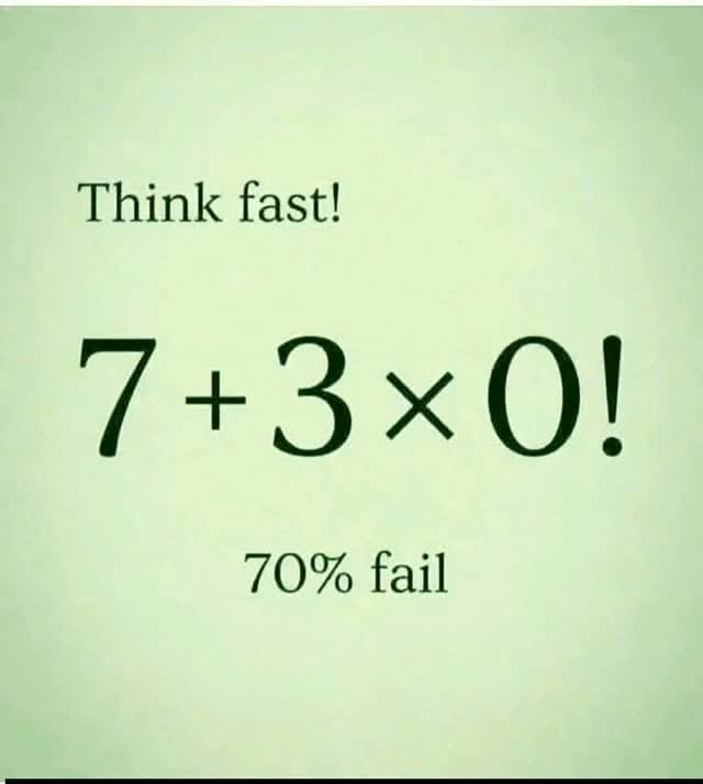 Can You Solve 7 + 3 × 0!? Can You Solve 7 + 3 × 0!?